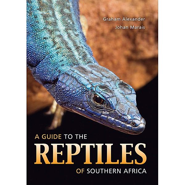 A Guide to the Reptiles of Southern Africa, Graham Alexander