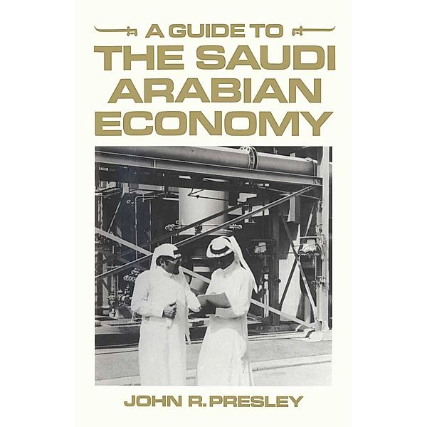 A Guide to the Saudi Arabian Economy, John R. Presley