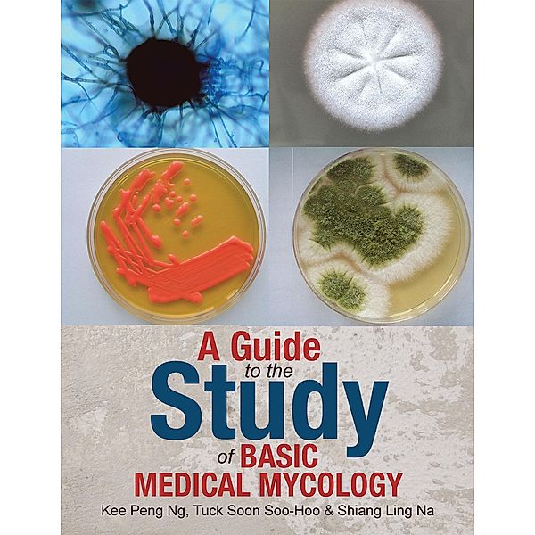 A Guide to the Study of Basic Medical Mycology, Kee Peng Ng, Shiang Ling Na, Tuck Soon Soo-Hoo