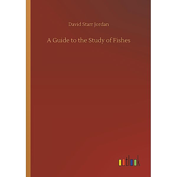 A Guide to the Study of Fishes, David Starr Jordan