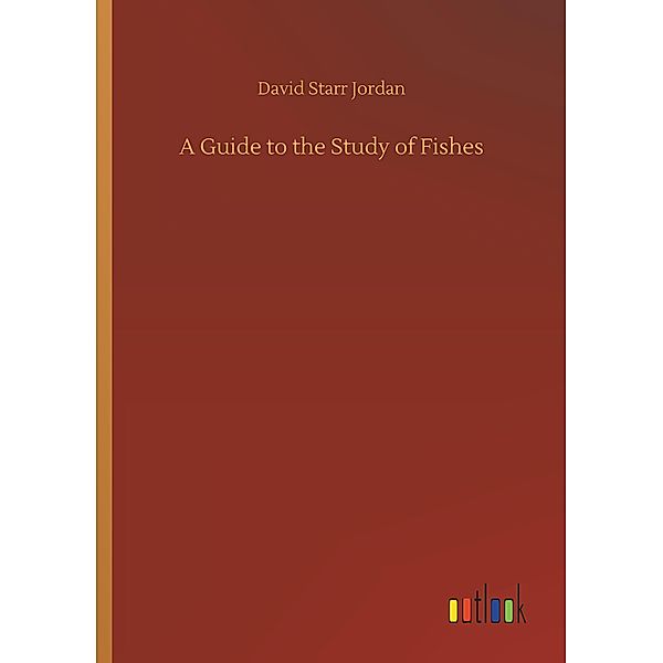 A Guide to the Study of Fishes, David Starr Jordan