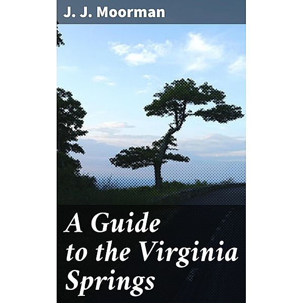 A Guide to the Virginia Springs, J. J. Moorman