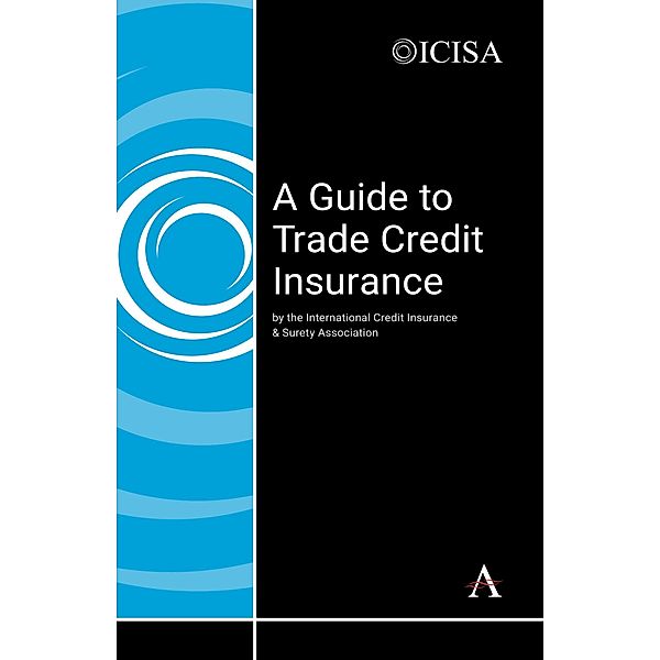 A Guide to Trade Credit Insurance, The International Credit Insurance & Surety Association