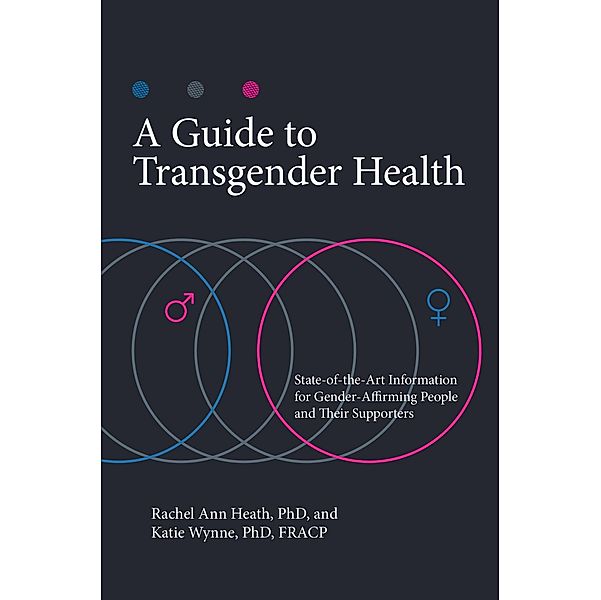 A Guide to Transgender Health, Rachel Ann Heath Ph. D., Katie Wynne Ph. D.