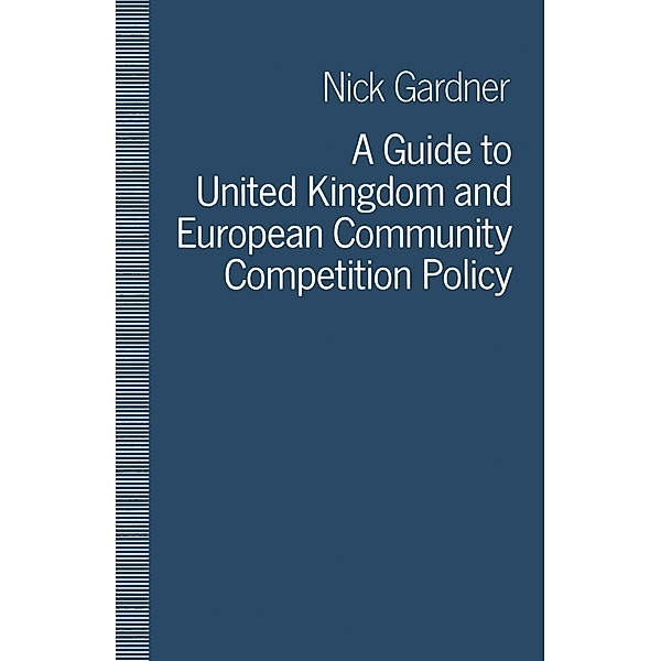 A Guide to United Kingdom and European Community Competition Policy, Nick Gardner