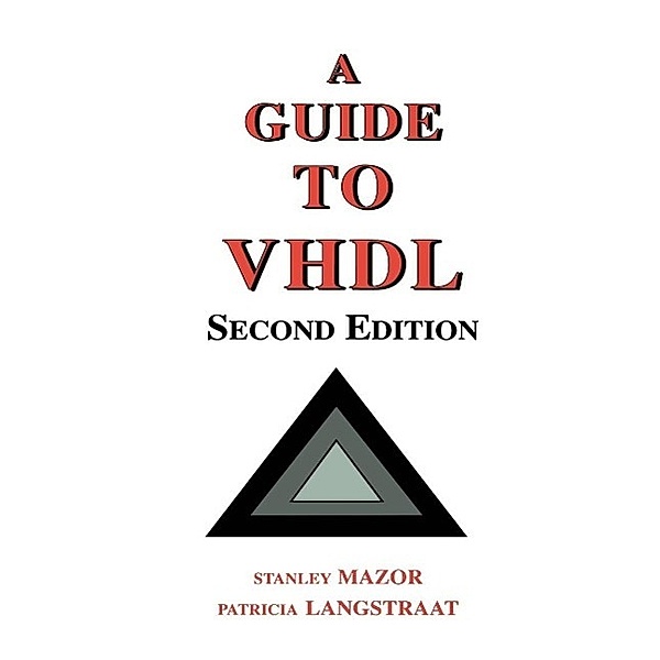 A Guide to VHDL, Stanley Mazor, Patricia Langstraat