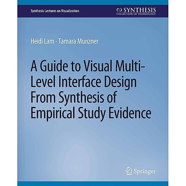 A Guide to Visual Multi-Level Interface Design From Synthesis of Empirical Study Evidence / Synthesis Lectures on Visualization, Heidi Lam, Tamara Munzner