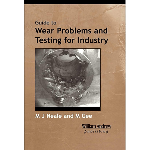 A Guide to Wear Problems and Testing for Industry, Michael Neale, Mark Gee
