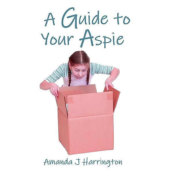 A Guide to Your Aspie, Amanda J Harrington