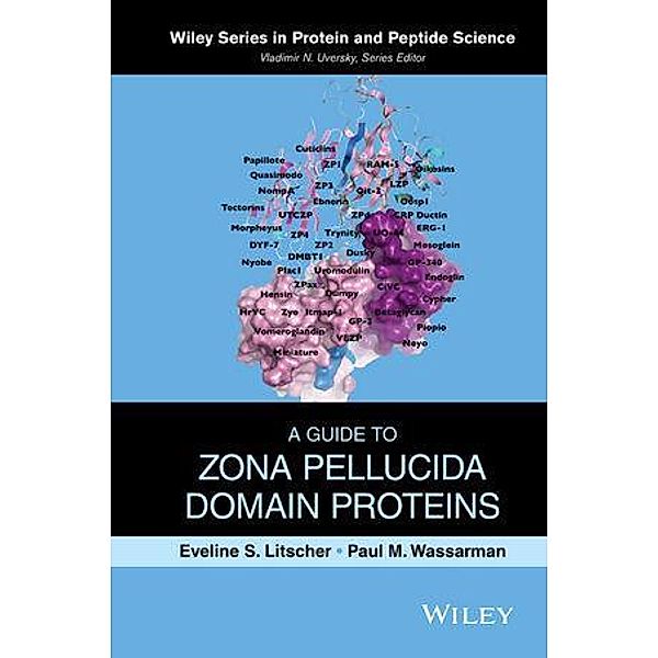 A Guide to Zona Pellucida Domain Proteins / Wiley Series in Protein and Peptide Science, Eveline S. Litscher, Paul M. Wassarman