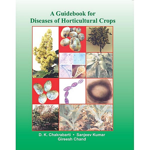 A Guidebook For Diseases Of Horticultural Crops, D. K. Chakrabarti, Sanjeev Kumar