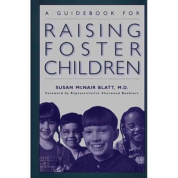 A Guidebook for Raising Foster Children, Susan Mcnair Blatt M. D.