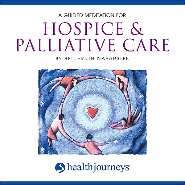 A Guided Meditation for Hospice & Palliative Care, Belleruth Naparstek
