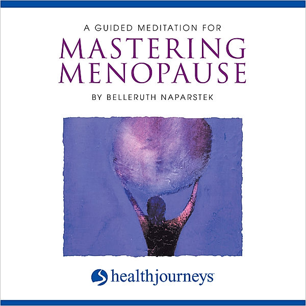 A Guided Meditation for Mastering Menopause, Belleruth Naparstek