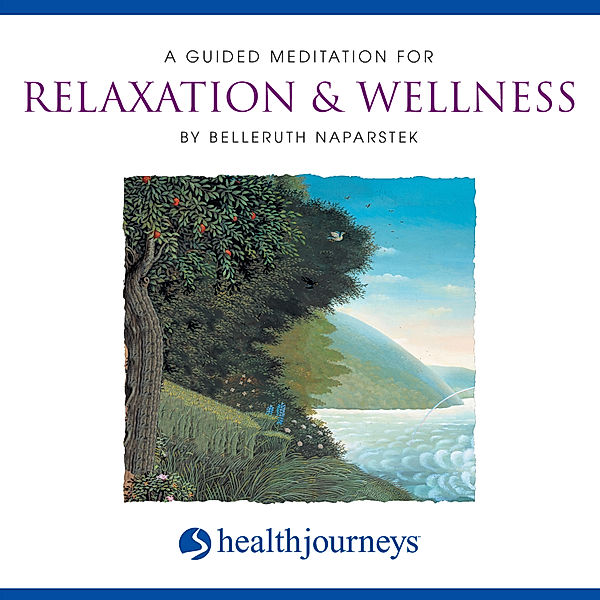 A Guided Meditation for Relaxation & Wellness, Belleruth Naparstek