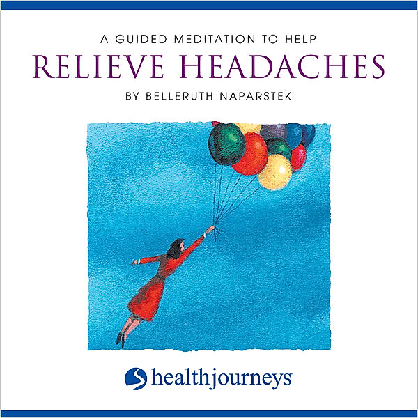 A Guided Meditation To Help Relieve Headaches, Belleruth Naparstek