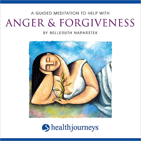 A Guided Meditation to Help With Anger & Forgiveness, Belleruth Naparstek