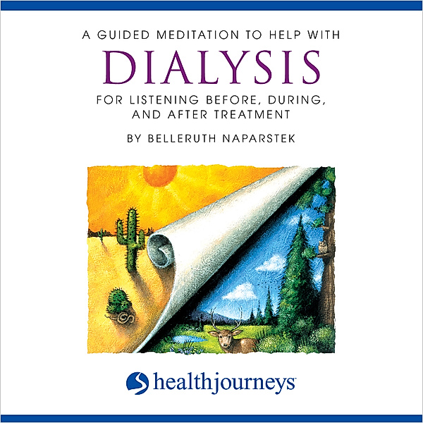 A Guided Meditation To Help With Dialysis - For Listening Before During and After Treatment, Belleruth Naparstek
