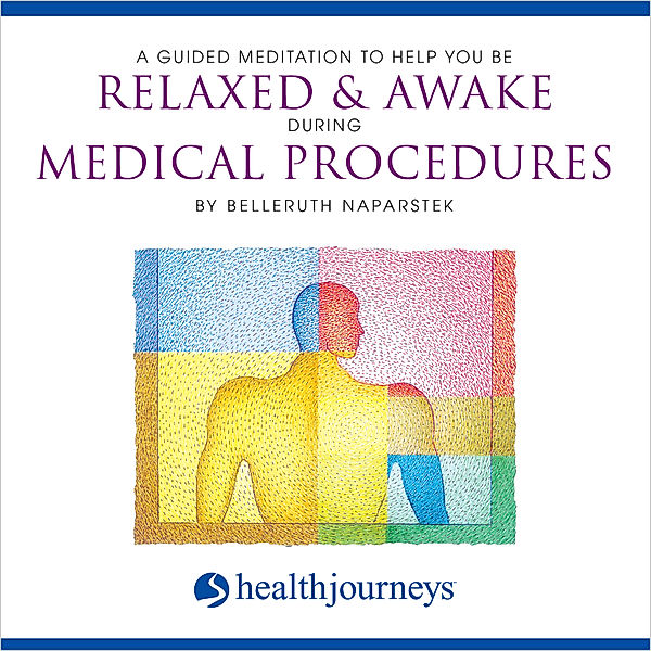 A Guided Meditation To Help You Be Relaxed & Awake During Medical Procedures, Belleruth Naparstek