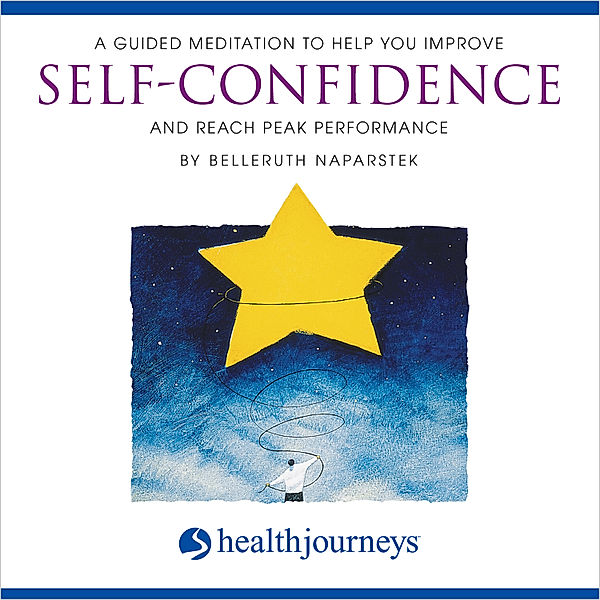 A Guided Meditation to Help You Improve Self-Confidence and Reach Peak Performance, Belleruth Naparstek