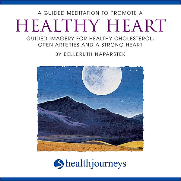 A Guided Meditation To Promote A Healthy Heart, Belleruth Naparstek