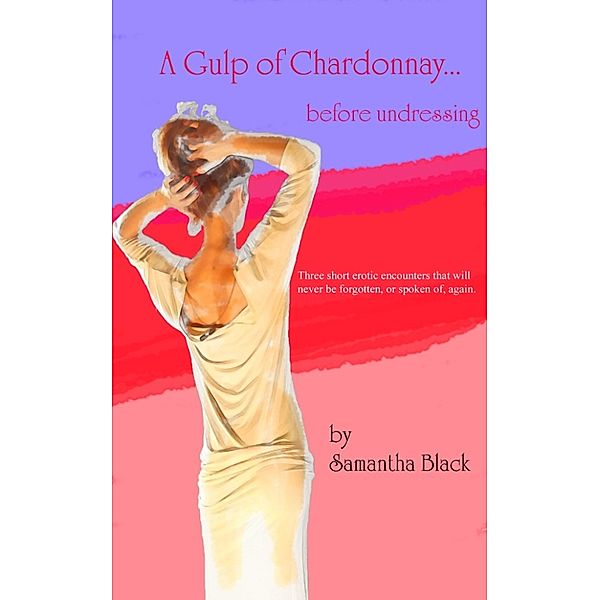 A Gulp of Chardonnay... Before Undressing, Samantha Black