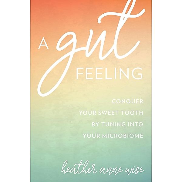 A Gut Feeling, Heather Anne Wise