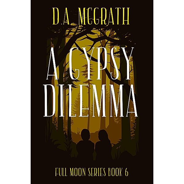 A Gypsy Dilemma (Full Moon Series, #6) / Full Moon Series, D. A. McGrath
