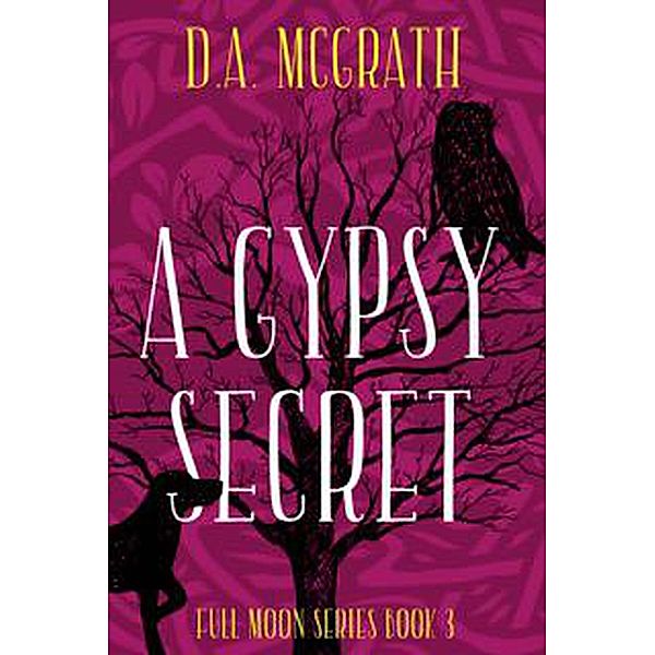 A Gypsy Secret (Full Moon Series, #3) / Full Moon Series, D. A. McGrath