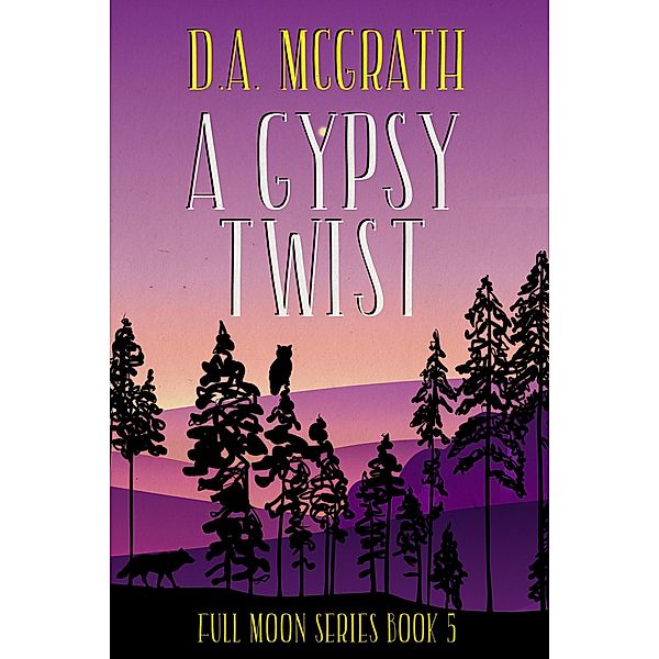 A Gypsy Twist (Full Moon Series, #5) / Full Moon Series, D. A. McGrath