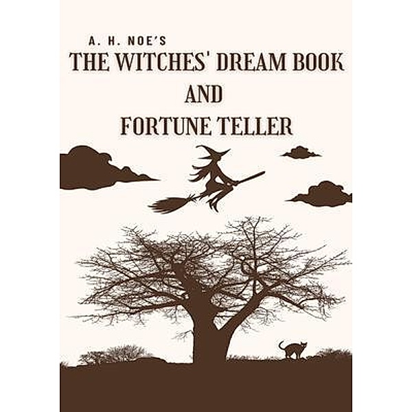 A. H. Noe's The Witches' Dream Book; and Fortune Teller, Noe A. H.
