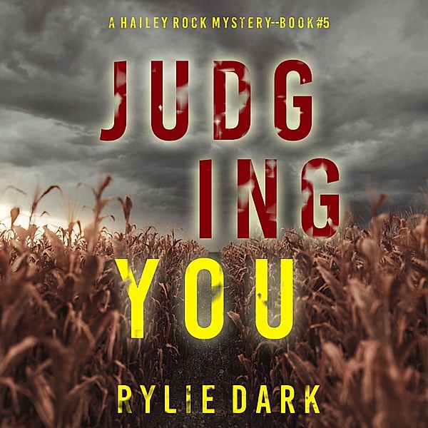 A Hailey Rock FBI Suspense Thriller - 5 - Judging You (A Hailey Rock FBI Suspense Thriller—Book 5), Rylie Dark