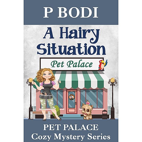 A Hairy Situation (Pet Palace Cozy Mystery Series, #4) / Pet Palace Cozy Mystery Series, P. Bodi