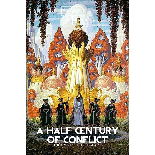 A Half Century of Conflict, Francis Parkman