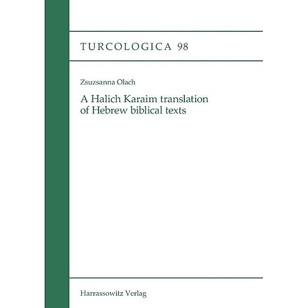 A Halich Karaim translation of Hebrew biblical texts / Turcologica Bd.98, Zsuzsanna Olach