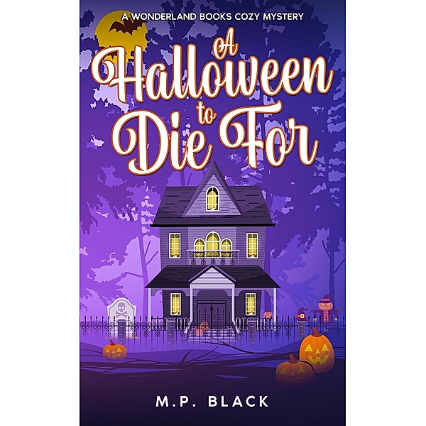 A Halloween to Die For (A Wonderland Books Cozy Mystery, #3) / A Wonderland Books Cozy Mystery, M. P. Black