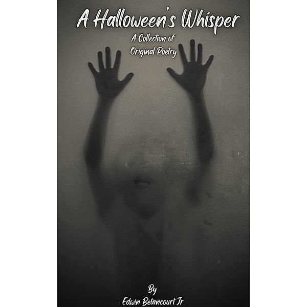 A Halloween's Whisper: A Collection of Original Poetry, Edwin Betancourt