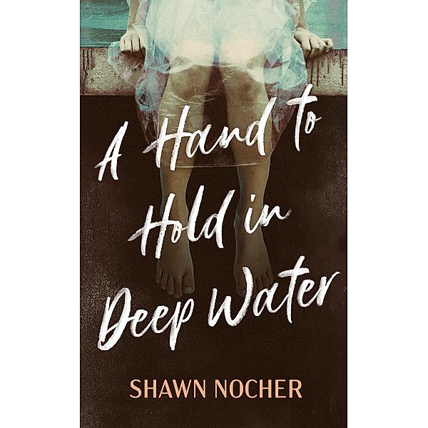 A Hand to Hold in Deep Water, Shawn Nocher