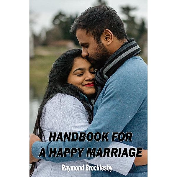 A Handbook for a Happy Marriage: Tips and Advice, Raymond Brocklesby