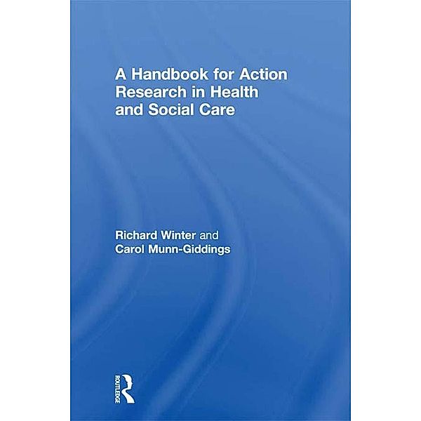 A Handbook for Action Research in Health and Social Care, Carol Munn-Giddings, Richard Winter