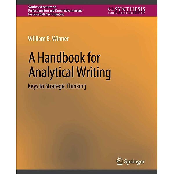 A Handbook for Analytical Writing / Synthesis Lectures on Professionalism and Career Advancement for Scientists and Engineers, William E. Winner