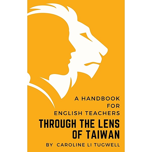A Handbook for English Teachers Through the Lens of Taiwan, Caroline Tugwell