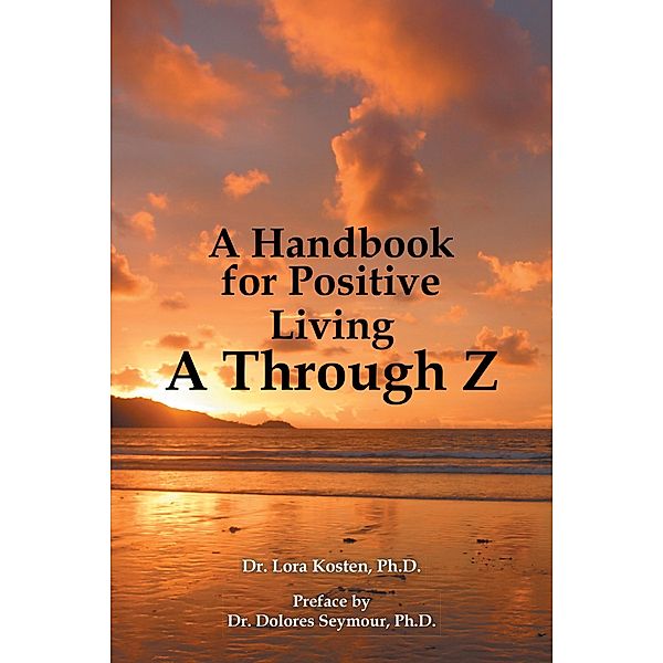 A Handbook for Positive Living   a Through Z, Lora Kosten