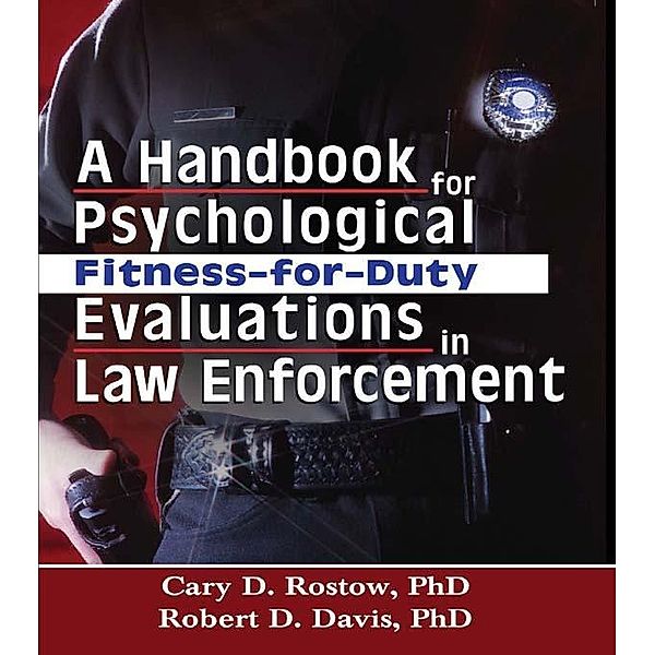 A Handbook for Psychological Fitness-for-Duty Evaluations in Law Enforcement, Cary D. Rostow, Robert D. Davis