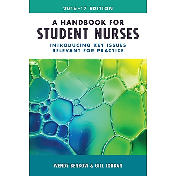 A Handbook for Student Nurses, 201617 edition, Wendy Benbow, Gill Jordan