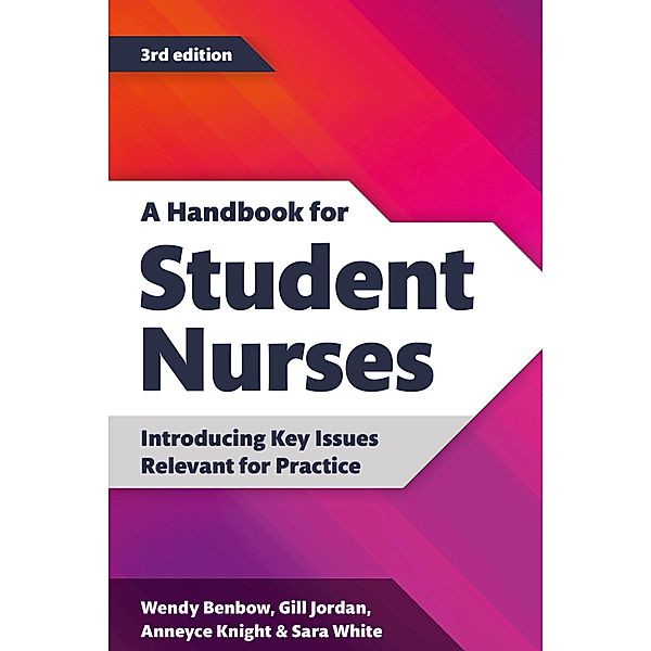 A Handbook for Student Nurses, third edition, Wendy Benbow, Gill Jordan, Anneyce Knight, Sara White