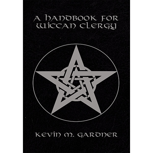 A Handbook for Wiccan Clergy, Kevin M. Gardner