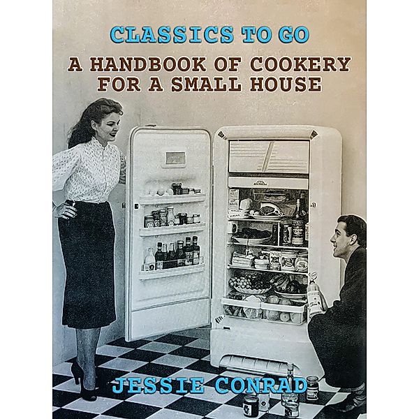 A Handbook of Cookery for a Small House, Jessie Conrad