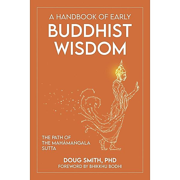 A Handbook of Early Buddhist Wisdom: The Path of the Mahama¿gala Sutta, Douglass Smith