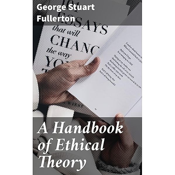 A Handbook of Ethical Theory, George Stuart Fullerton